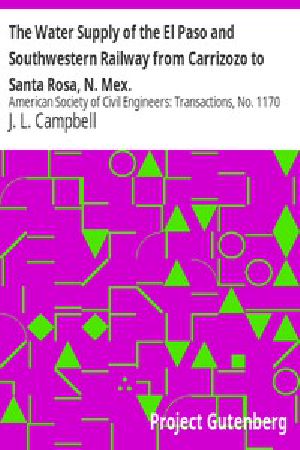 [Gutenberg 16440] • The Water Supply of the El Paso and Southwestern Railway from Carrizozo to Santa Rosa, N. Mex. / American Society of Civil Engineers: Transactions, No. 1170